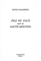 Couverture du livre « Pile ou face - louis calaferte - suivi de saute-mouton » de Louis Calaferte aux éditions Tarabuste