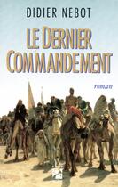 Couverture du livre « Le dernier commandement » de Nebot Didier aux éditions Anne Carriere
