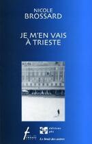 Couverture du livre « Je m'en vais a trieste » de Nicole Brossard aux éditions Le Bruit Des Autres