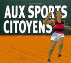 Couverture du livre « Aux sports citoyens ; 1966-2006 : 40 ans de sport libre à venissieux » de Alain Arvin-Berod aux éditions Les Cuisinieres