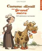 Couverture du livre « Comme disait ma grand'mère ; 450 expressions normandes » de Gilles Mauger aux éditions Le Pucheux