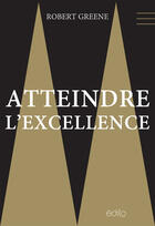 Couverture du livre « Atteindre l'excellence » de Robert Greene aux éditions Edito