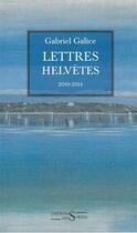 Couverture du livre « Lettres helvètes ; 2010-2014 » de Gabriel Galice aux éditions Syrtes