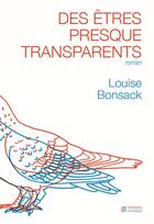 Couverture du livre « Des Êtres presque transparents » de Louise Bonsack aux éditions Presses Inverses
