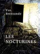 Couverture du livre « Les nocturines » de Yve Bressande aux éditions Milagro
