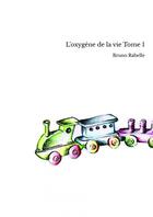 Couverture du livre « L'oxygène de la vie Tome 1 » de Bruno Rabelle aux éditions Thebookedition.com