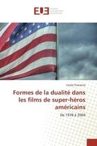 Couverture du livre « Formes de la dualite dans les films de super-heros americains : De 1978 A 2004 » de Carole Chavanne aux éditions Editions Universitaires Europeennes