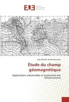 Couverture du livre « Etude du champ geomagnetique » de Razafindranaivo L M. aux éditions Editions Universitaires Europeennes