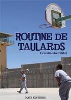 Couverture du livre « Routine de taulards » de Ernestine Du Colibri aux éditions Nats