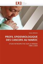 Couverture du livre « Profil epidemiologique des cancers au maroc » de Arfaoui Amine aux éditions Editions Universitaires Europeennes