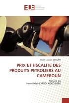 Couverture du livre « Prix et fiscalite des produits petroliers au cameroun - preface de henri-desire modi koko bebe » de Dikoume A L. aux éditions Editions Universitaires Europeennes