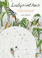Couverture du livre « Labyrinthes ; 60 dessins à colorier anti-stress, 60 labyrinthes à compléter » de Sara Muzio aux éditions White Star