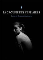 Couverture du livre « La groupie des vestiaires » de Laurent-Charles Champion aux éditions Stylit