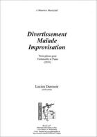 Couverture du livre « Divertissement, maïade, improvisation ; trois pièces pour violoncelle et piano (1931) » de Lucien Durosoir aux éditions Megep