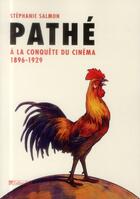Couverture du livre « Pathé ; à la conquête du cinéma, 1896-1929 » de Stephanie Salmon aux éditions Tallandier