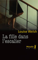 Couverture du livre « La fille dans l'escalier » de Louise Welsh aux éditions Metailie