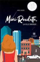 Couverture du livre « Mini-Roulette : La Ville magique » de Adodo Ameli aux éditions Le Lys Bleu