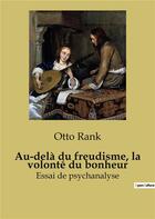 Couverture du livre « Au-delà du freudisme, la volonté du bonheur : Essai de psychanalyse » de Rank Otto aux éditions Shs Editions