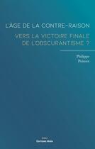 Couverture du livre « L'âge de la contre-raison : Vers la victoire finale de l'obscurantisme ? » de Philippe Poinsot aux éditions Editions Maia