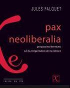 Couverture du livre « Pax neoliberalia ; perspectives féministes sur la réorganisation de la violence » de Jules Falquet aux éditions Ixe