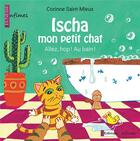 Couverture du livre « Ischa mon petit chat ; allez, hop ! au bain ! » de Corinne Saint-Mleux aux éditions Infimes