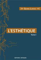 Couverture du livre « L'esthétique t.1 » de Georg Lukacs aux éditions Editions Critiques