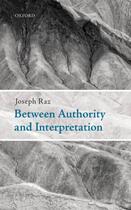 Couverture du livre « Between Authority and Interpretation: On the Theory of Law and Practic » de Raz Joseph aux éditions Oup Oxford