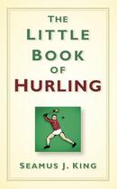 Couverture du livre « The Little Book of Hurling » de King Seamus J aux éditions History Press Digital