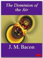 Couverture du livre « The Dominion of the Air » de J. M. Bacon aux éditions Ebookslib