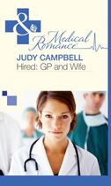 Couverture du livre « Hired: GP and Wife (Mills & Boon Medical) » de Judy Campbell aux éditions Mills & Boon Series