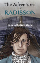 Couverture du livre « The Adventures of Radisson 2, Back to the New World » de Martin Fournier aux éditions Baraka Books