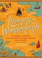 Couverture du livre « Literary wonderlands: a journey through the greatest fictional worlds ever created » de Laura Miller aux éditions Modern Books