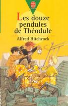 Couverture du livre « Les douze pendules de theodule » de Hitchcock-A aux éditions Le Livre De Poche Jeunesse