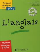 Couverture du livre « Comment Enseigner L'Anglais Cycle 3 » de Alain Yaiche aux éditions Hachette Education