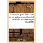 Couverture du livre « Répertoire général des taxes de navigation auxquelles sont soumis les navires français : dans les ports de France, aux colonies et à l'étranger » de Bourgain E. aux éditions Hachette Bnf