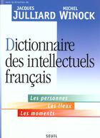 Couverture du livre « Dictionnaire des intellectuels francais. les personnes, les lieux, les moments » de Claire Julliard aux éditions Seuil