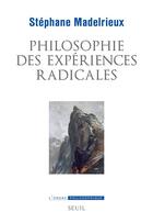 Couverture du livre « Philosophie des expériences radicales » de Stephane Madelrieux aux éditions Seuil