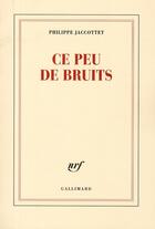 Couverture du livre « Ce peu de bruits » de Philippe Jaccottet aux éditions Gallimard