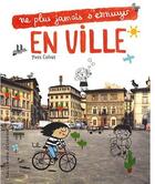 Couverture du livre « Ne Plus Jamais S'Ennuyer ; En Ville » de Yves Cohat aux éditions Gallimard-jeunesse