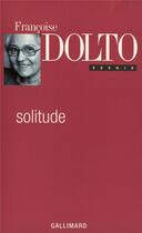 Couverture du livre « Solitude » de Francoise Dolto aux éditions Gallimard