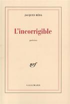 Couverture du livre « L'incorrigible : Poésies itinérantes et familières (1988-1992) » de Jacques Reda aux éditions Gallimard