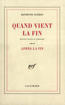 Couverture du livre « Quand vient la fin / apres la fin » de Raymond Guerin aux éditions Gallimard (patrimoine Numerise)