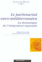 Couverture du livre « Le partenariat euro-méditerranéen ; la dynamique de l'intégration regionale » de Commissariat General Du Plan aux éditions Documentation Francaise