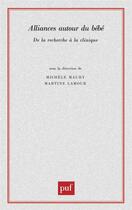 Couverture du livre « Alliances autour du bébé ; de la recherche à la clinique » de Martine Lamour et Muchele Maury aux éditions Puf
