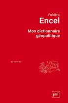 Couverture du livre « Mon dictionnaire géopolitique » de Frederic Encel aux éditions Puf