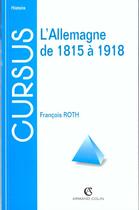 Couverture du livre « L'Allemagne De 1815 A 1918 » de Francois Roth aux éditions Armand Colin