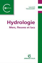 Couverture du livre « Hydrologie ; mers, fleuves et lacs » de Laurent Touchart aux éditions Armand Colin