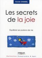 Couverture du livre « Les secrets de la joie ; équilibrer ses pulsions de vie » de Cécile Chavel aux éditions Organisation