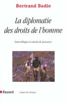 Couverture du livre « La diplomatie des droits de l'homme : Entre éthique et volonté de puissance » de Bertrand Badie aux éditions Fayard