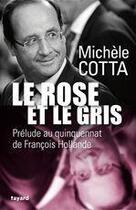 Couverture du livre « Le rose et le gris ; prélude au quinquennat de François Hollande » de Michèle Cotta aux éditions Fayard